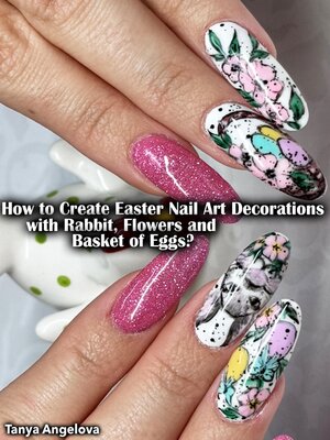 cover image of How to Create Easter Nail Art Decorations with Rabbit, Flowers and Basket of Eggs?